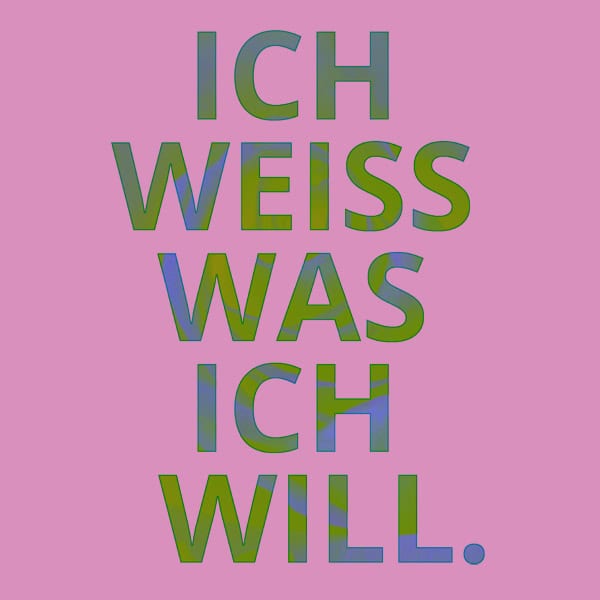 Ich weiss was ich will